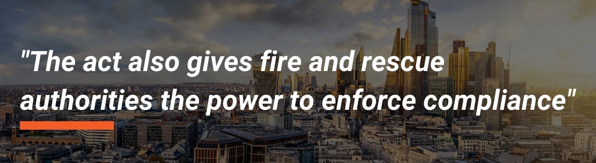 The act also gives fire and rescue authorities the power to enforce compliance