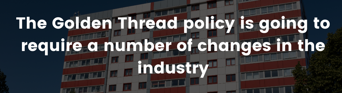 The Golden Thread policy is going to require a number of changes in the industry