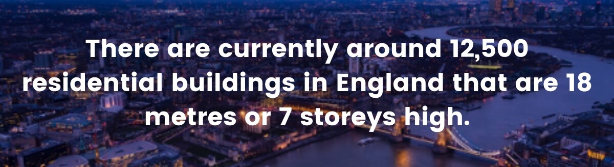 There are currently around 12,500 residential buildings in England that are 18 metres or 7 storeys high