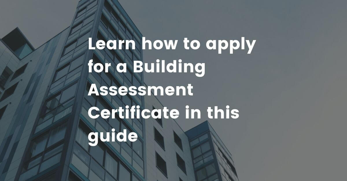 Applying for a Building Assessment Certificate